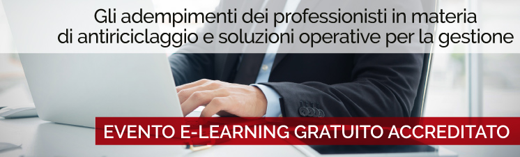 EVENTO E-LEARNING GRATUITO ACCREDITATO “Gli adempimenti dei professionisti in materia di antiriciclaggio e soluzioni operative per la gestione”
