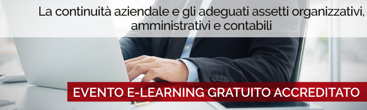 EVENTO E-LEARNING GRATUITO ACCREDITATO “La continuità aziendale e gli adeguati assetti organizzativi, amministrativi e contabili”