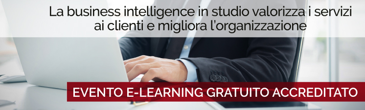 EVENTO E-LEARNING GRATUITO ACCREDITATO “La Business Intelligence in studio valorizza i servizi ai clienti e migliora l’organizzazione”