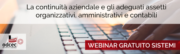 Webinar “La continuità aziendale e gli adeguati assetti organizzativi, amministrativi e contabili” con l’ODCEC di Macerata e Camerino